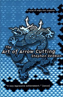 The Art of Arrow Cutting: A Novel of Magic-Noir Supence - Stephen Dedman