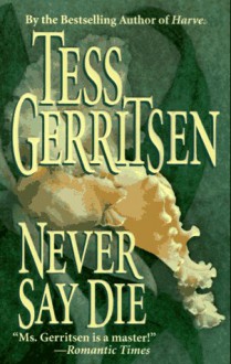 Never Say Die - Tess Gerritsen