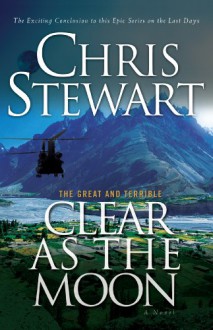 The Great and Terrible, Vol. 6: Clear as the Moon - Chris Stewart