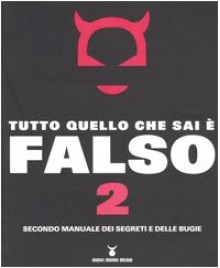 Tutto quello che sai è falso 2. Secondo manuale dei segreti e delle bugie - Russ Kick