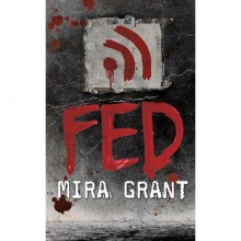 Fed (Newsflesh Trilogy #1.5) - Mira Grant