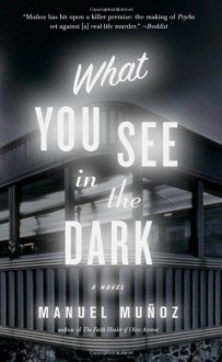 What You See in the Dark - Manuel Munoz