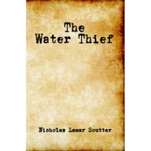 The Water Thief - Nicholas Lamar Soutter