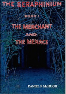 The Merchant and the Menace (The Seraphinium, #1) - Daniel McHugh