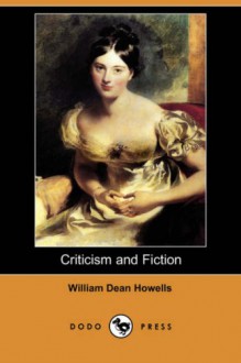 Criticism and Fiction (Dodo Press) - William Dean Howells