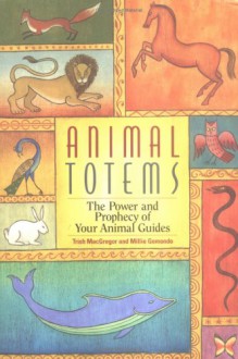 Animal Totems: The Power and Prophecy of Your Animal Guides - Millie Gemondo, Trish MacGregor