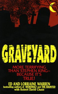 Graveyard: More Terrifying Than Stephen King - Because It's True! - Ed Warren, Lorraine Warren, Robert David Chase