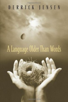 A Language Older Than Words - Derrick Jensen