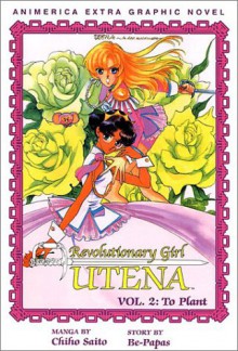 Revolutionary Girl Utena, Volume 2: To Plant - Chiho Saitou