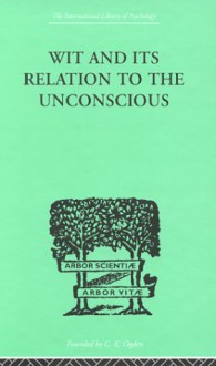 Wit and Its Relation to the Unconscious - Sigmund Freud