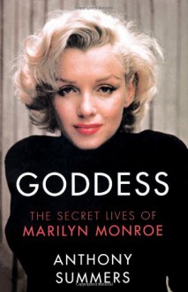 Goddess: The Secret Lives of Marilyn Monroe - Anthony Summers