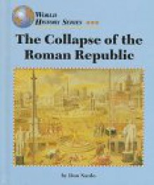 The Collapse of the Roman Republic (World History) - Don Nardo