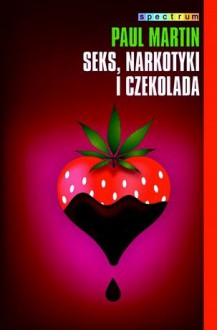 Seks, narkotyki i czekolada - Paul R. Martin