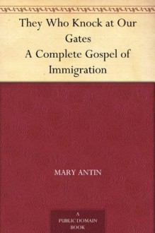 They Who Knock at Our Gates A Complete Gospel of Immigration - Mary Antin, Joseph Stella