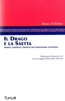 Il drago e la saetta: Modelli, strategie e identità dell'immaginario giapponese - Marco Pellitteri, Kiyomitsu Yui, Jean-Marie Bouissou