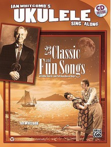 Ian Whitcomb's Ukulele Sing-Along: 23 Classic and Fun Songs with Uke Chords and Full Band Recordings [With CD (Audio)] - Ian Whitcomb