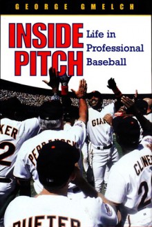 Inside Pitch: Life in Professional Baseball - George Gmelch