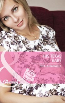 His Texas Baby (Mills & Boon Cherish) (Men of the West - Book 24) - Stella Bagwell