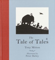 Tale of Tales (hardback) - Tony Mitton, Peter Bailey