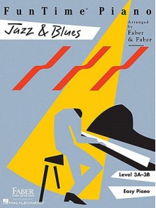 FunTime Piano, Level 3A-3B (Easy Piano): Jazz & Blues - Nancy Faber, Randall Faber