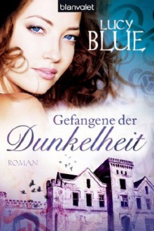 Gefangene der Dunkelheit: Roman (German Edition) - Lucy Blue, Karin König