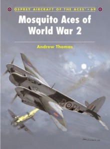 Mosquito Aces of World War 2 - Andrew Thomas, Tony Holmes, Chris Davey