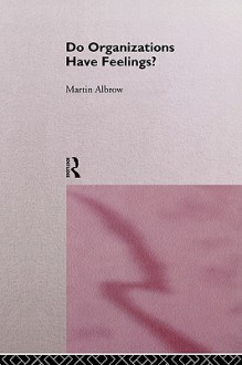 Do Organizations Have Feelings? - Martin Albrow