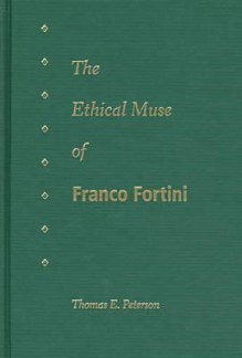 The Ethical Muse of Franco Fortini - Thomas E. Peterson