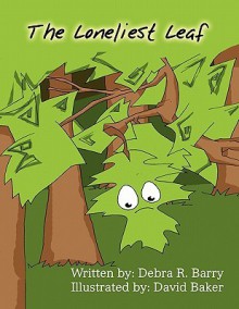 The Loneliest Leaf - Debra R. Barry, David Baker