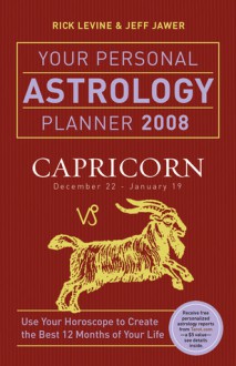 Your Personal Astrology Planner 2008: Capricorn - Rick Levine, Jeff Jawer