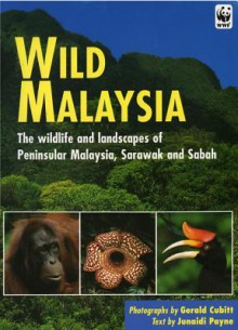 Wild Malaysia: The Wildlife and Scenery of Peninsular Malaysia, Sarawak and Sabah - Gerald S. Cubitt