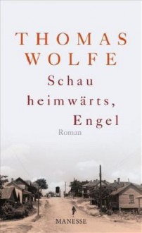 Schau heimwärts, Engel - Thomas Wolfe, Irma Wehrli