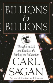 Billions & Billions: Thoughts on Life and Death at the Brink of the Millennium - Carl Sagan, Ann Druyan