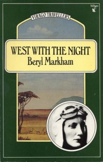 West with the Night - Martha Gellhorn,Beryl Markham