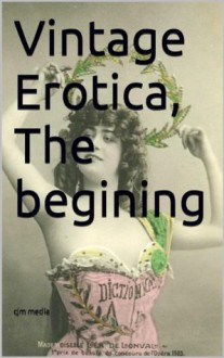 Vintage Erotica, The begining (Vintage erotica from the back streets to the front page) - Colin Jones