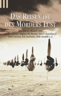 Das Reisen ist des Mörders Lust - Various, Ernest Hemingway, Agatha Christie