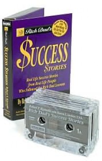 Rich Dad's Success Stories: Real Life Success Stories - Robert T. Kiyosaki, Sharon L. Lechter, Don Leslie, Melody Butiu