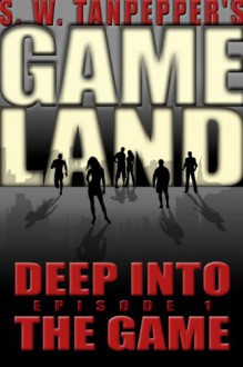 GAMELAND: Deep Into The Game (S. W. Tanpepper's GAMELAND, #1) - Saul Tanpepper