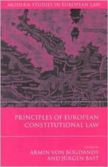 Principles of European Constitutional Law - Armin von Bogdandy, Jürgen Bast