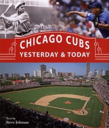 Chicago Cubs Yesterday & Today - Steve Johnson