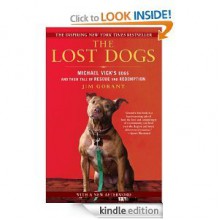 The Lost Dogs: Michael Vick's Dogs and Their Tale of Rescue and Redemption - Jim Gorant