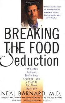 Breaking the Food Seduction: The Hidden Reasons Behind Food Cravings---And 7 Steps to End Them Naturally - Neal D. Barnard, Joanne Stepaniak