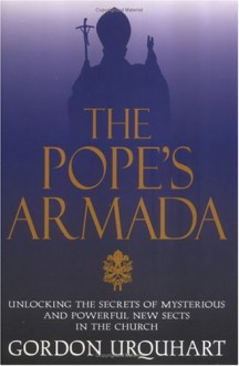 The Pope's Armada: Unlocking the Secrets of Mysterious and Powerful New Sects in the Church - Gordon Urquhart