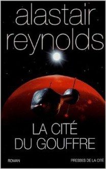 La Cité Du Gouffre: Roman - Alastair Reynolds, Dominique Haas