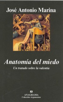 Anatomía del miedo. Un tratado sobre la valentía - José Antonio Marina