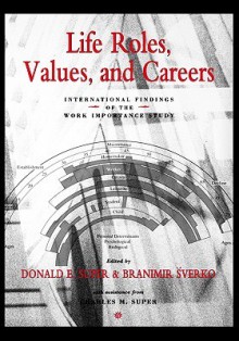 Life Roles, Values, And Careers: International Findings Of The Work Importance Study - Donald E. Super, Charles M. Super