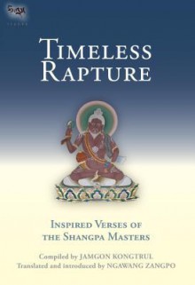 Timeless Rapture: Inspired Verse from the Shangpa Masters - Jamgon Kongtrul