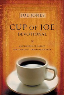 Cup of Joe Devotional: A Rich Blend of Insight for Your Life's Spiritual Journey - Joe Jones