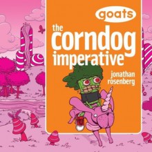 Goats The Corndog Imperative - Jonathan Rosenberg