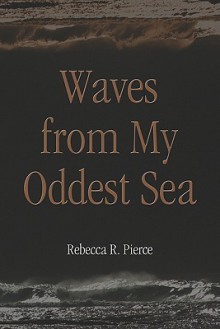 Waves from My Oddest Sea - Rebecca Pierce